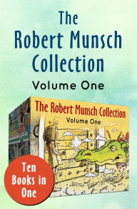 Title: The Robert Munsch Collection Volume One: Ten Books in One, Author: Robert Munsch