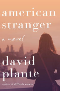 Title: American Stranger: A Novel, Author: David Plante