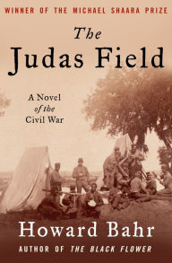 Title: The Judas Field: A Novel of the Civil War, Author: Howard Bahr