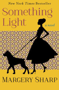 Title: Something Light: A Novel, Author: Margery Sharp