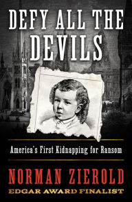 Title: Defy All the Devils: America's First Kidnapping for Ransom, Author: Norman Zierold