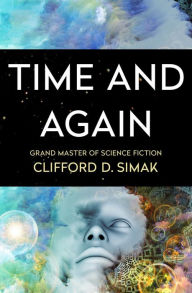 Title: Time and Again, Author: Clifford D. Simak