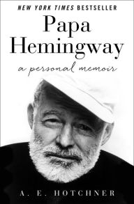 Title: Papa Hemingway, Author: A. E. Hotchner