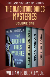 Title: The Blackford Oakes Mysteries Volume One: Saving the Queen, Stained Glass, and Who's On First, Author: William F. Buckley Jr.