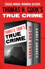 Title: Thomas H. Cook's True Crime: Blood Echoes and Early Graves, Author: Thomas H. Cook