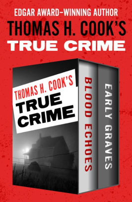 Thomas H. Cook's True Crime: Blood Echoes and Early Graves