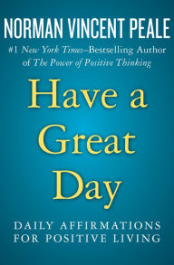 Title: Have a Great Day: Daily Affirmations for Positive Living, Author: Norman Vincent Peale