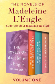Title: The Novels of Madeleine L'Engle Volume One: The Other Side of the Sun, A Live Coal in the Sea, and A Winter's Love, Author: Madeleine L'Engle