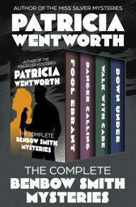 Title: The Complete Benbow Smith Mysteries: Fool Errant, Danger Calling, Walk with Care, and Down Under, Author: Patricia Wentworth