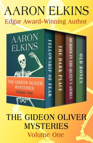 Title: The Gideon Oliver Mysteries Volume One: Fellowship of Fear, The Dark Place, Murder in the Queen's Armes, and Old Bones, Author: Aaron Elkins