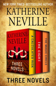 Title: Three Novels: A Calculated Risk, The Eight, and The Magic Circle, Author: Katherine Neville