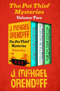 Title: The Pot Thief Mysteries Volume Two: The Pot Thief Who Studied Escoffier, The Pot Thief Who Studied D. H. Lawrence, and The Pot Thief Who Studied Billy the Kid, Author: J. Michael Orenduff