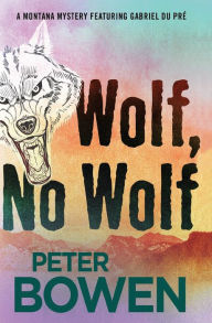 Title: Wolf, No Wolf (Gabriel Du Pré Series #3), Author: Peter Bowen