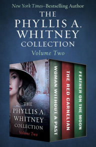 Title: The Phyllis A. Whitney Collection Volume Two: Woman Without a Past, The Red Carnelian, and Feather on the Moon, Author: Phyllis A. Whitney