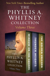 Title: The Phyllis A. Whitney Collection Volume Three: Window on the Square, Thunder Heights, and The Golden Unicorn, Author: Phyllis A. Whitney