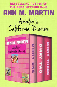 Title: Amalia's California Diaries: Diary One, Diary Two, and Diary Three, Author: Ann M. Martin
