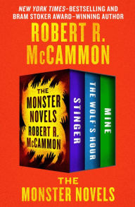 Title: The Monster Novels: Stinger, The Wolf's Hour, and Mine, Author: Robert McCammon