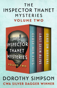 Title: The Inspector Thanet Mysteries Volume Two: Close Her Eyes, Last Seen Alive, and Dead on Arrival, Author: Dorothy Simpson
