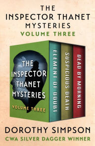 Title: The Inspector Thanet Mysteries Volume Three: Element of Doubt, Suspicious Death, and Dead by Morning, Author: Dorothy Simpson