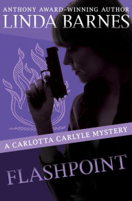 Title: Flashpoint (Carlotta Carlyle Series #8), Author: Linda Barnes