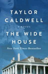 Title: The Wide House: A Novel, Author: Taylor Caldwell