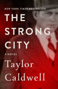 Title: The Strong City: A Novel, Author: Taylor Caldwell