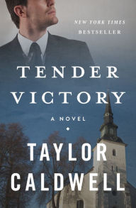 Title: Tender Victory: A Novel, Author: Taylor Caldwell