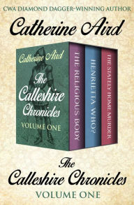 Title: The Calleshire Chronicles Volume One: The Religious Body, Henrietta Who?, and The Stately Home Murder, Author: Catherine Aird