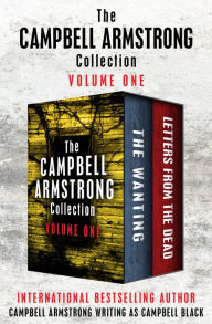 Title: The Campbell Armstrong Collection Volume One: The Wanting and Letters from the Dead, Author: Campbell Armstrong