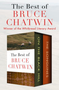 Title: The Best of Bruce Chatwin: On the Black Hill and The Songlines, Author: Bruce Chatwin