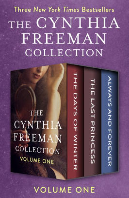 The Cynthia Freeman Collection Volume One The Days Of Winter The Last Princess And Always And Forever By Cynthia Freeman Nook Book Ebook Barnes Noble