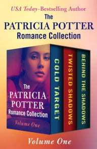 Title: The Patricia Potter Romance Collection Volume One: Cold Target, Twisted Shadows, and Behind the Shadows, Author: Patricia Potter