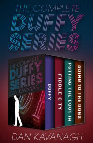Title: The Complete Duffy Series: Duffy, Fiddle City, Putting the Boot In, and Going to the Dogs, Author: Dan Kavanagh