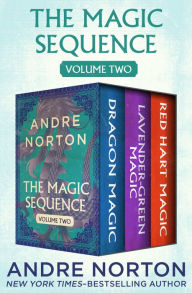 Title: The Magic Sequence Volume Two: Dragon Magic, Lavender-Green Magic, and Red Hart Magic, Author: Andre Norton