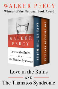 Title: Love in the Ruins and The Thanatos Syndrome, Author: Walker Percy