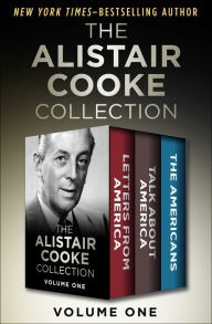 Title: The Alistair Cooke Collection Volume One: Letters from America, Talk About America, and The Americans, Author: Alistair Cooke