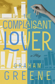 Title: The Complaisant Lover: A Play, Author: Graham Greene