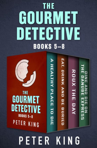 The Gourmet Detective Books 5-8: A Healthy Place to Die; Eat, Drink and Be Buried; Roux the Day; and Dine and Die on the Danube Express