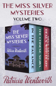 Title: The Miss Silver Mysteries Volume Two: In the Balance, The Chinese Shawl, and Miss Silver Deals with Death, Author: Patricia Wentworth