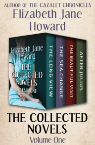 Title: The Collected Novels Volume One: The Long View, The Sea Change, The Beautiful Visit, and After Julius, Author: Elizabeth Jane Howard