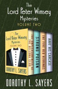 Title: The Lord Peter Wimsey Mysteries Volume Two: The Unpleasantness at the Bellona Club, Strong Poison, The Five Red Herrings, and Have His Carcase, Author: Dorothy L. Sayers
