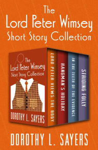Title: The Lord Peter Wimsey Short Story Collection: Lord Peter Views the Body, Hangman's Holiday, In the Teeth of the Evidence, and Striding Folly, Author: Dorothy L. Sayers