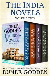 Title: The India Novels Volume Two: Cromartie vs. the God Shiva, The Lady and the Unicorn, The Peacock Spring, and Coromandel Sea Change, Author: Rumer Godden