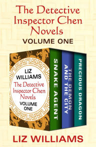 Title: The Detective Inspector Chen Novels Volume One: Snake Agent, The Demon and the City, and Precious Dragon, Author: Liz Williams
