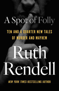 A Spot of Folly: Ten and a Quarter New Tales of Murder and Mayhem