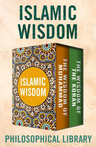 Title: Islamic Wisdom: The Wisdom of Muhammad and The Wisdom of the Koran, Author: Philosophical Library