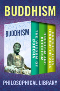 Title: Buddhism: The Wisdom of Buddha, Hinduism and Buddhism, and Buddhist Texts Through the Ages, Author: Philosophical Library