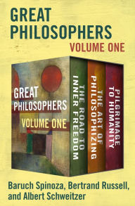 Title: Great Philosophers Volume One: The Road to Inner Freedom, The Art of Philosophizing, and Pilgrimage to Humanity, Author: Benedict de Spinoza