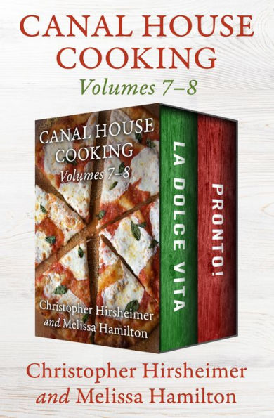 Canal House Cooking Volumes 7-8: La Dolce Vita and Pronto!