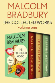 Title: The Collected Works Volume One: Rates of Exchange, The History Man, and Stepping Westward, Author: Malcolm Bradbury